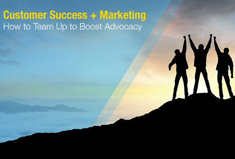 Customer Success + Marketing: How to Team Up to Boost Advocacy