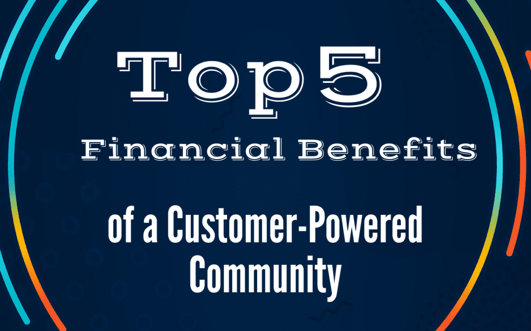 Infographic: Top 5 Financial Benefits of a Customer-Powered Community