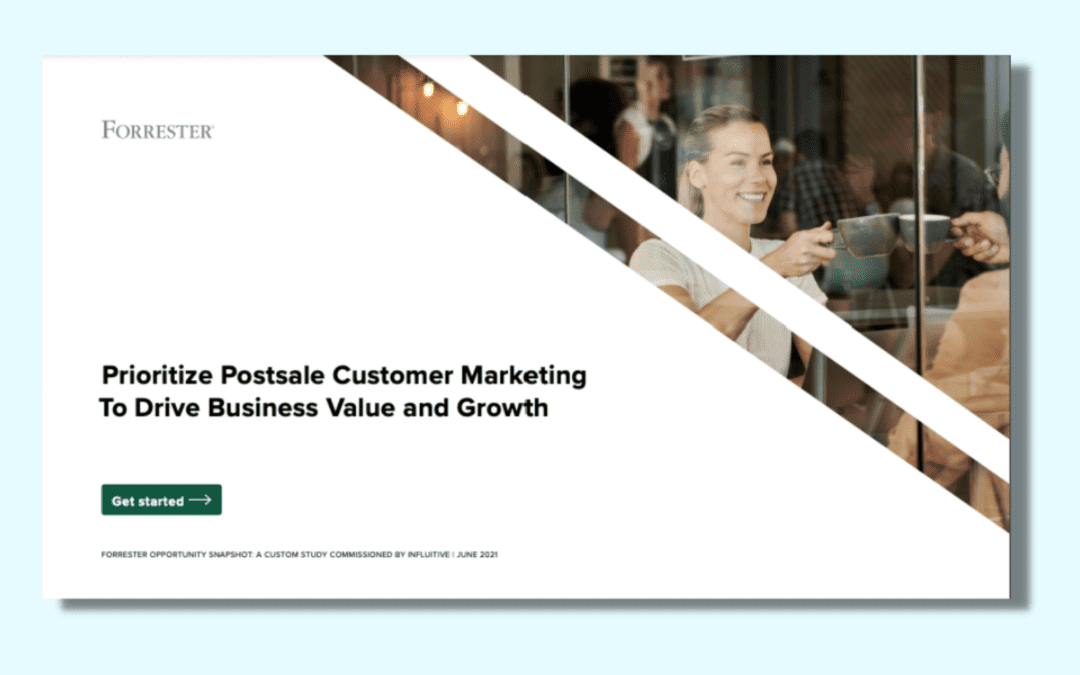 Prioritize Postsale Customer Marketing To Drive Business Value and Growth
