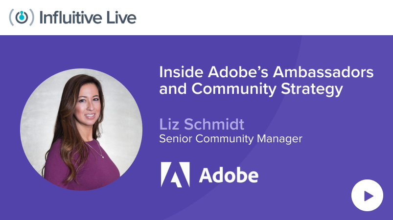 Influitive Live ’21 On-Demand – Inside Adobe’s Ambassador and Community Strategy