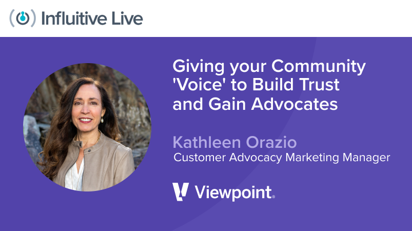 Influitive Live ’21 On-Demand – Giving your Community ‘Voice’ to Build Trust and Gain Advocates