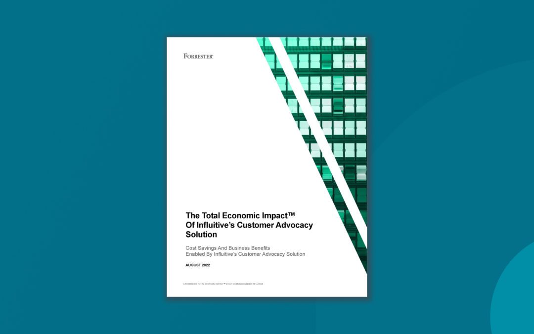 The Total Economic Impact Of Influitive’s Customer Advocacy Solution