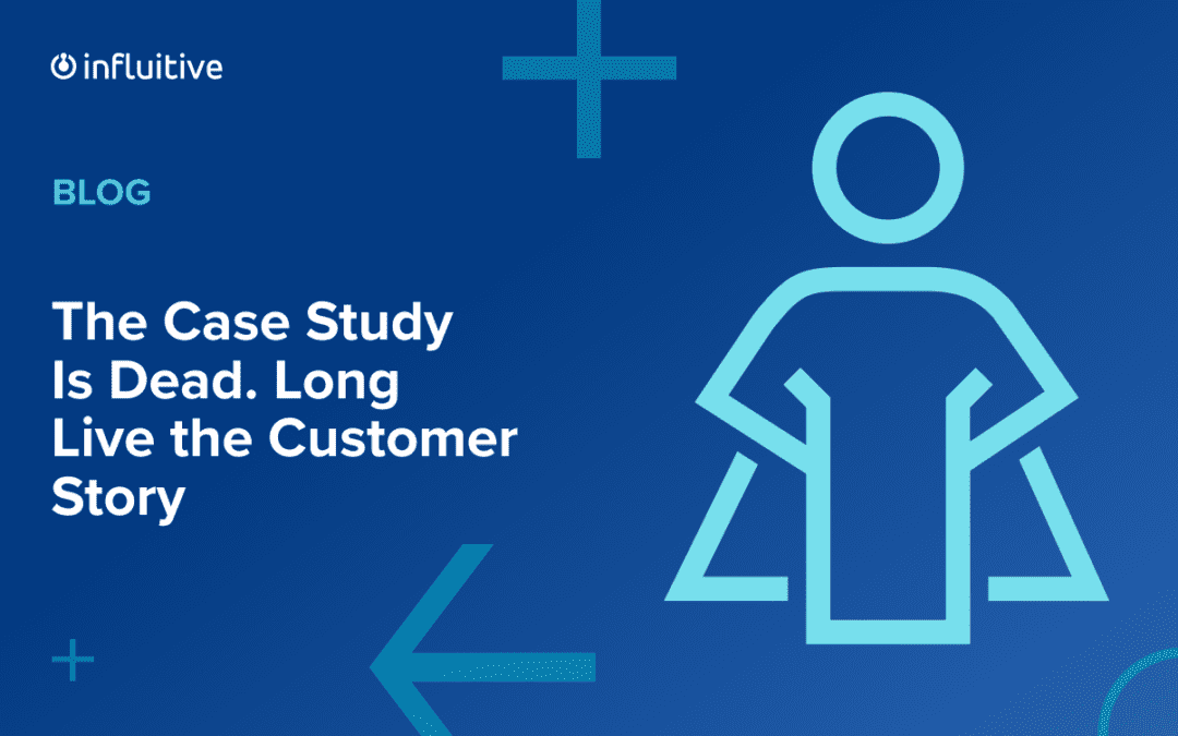 The Case Study Is Dead. Long Live the Customer Story