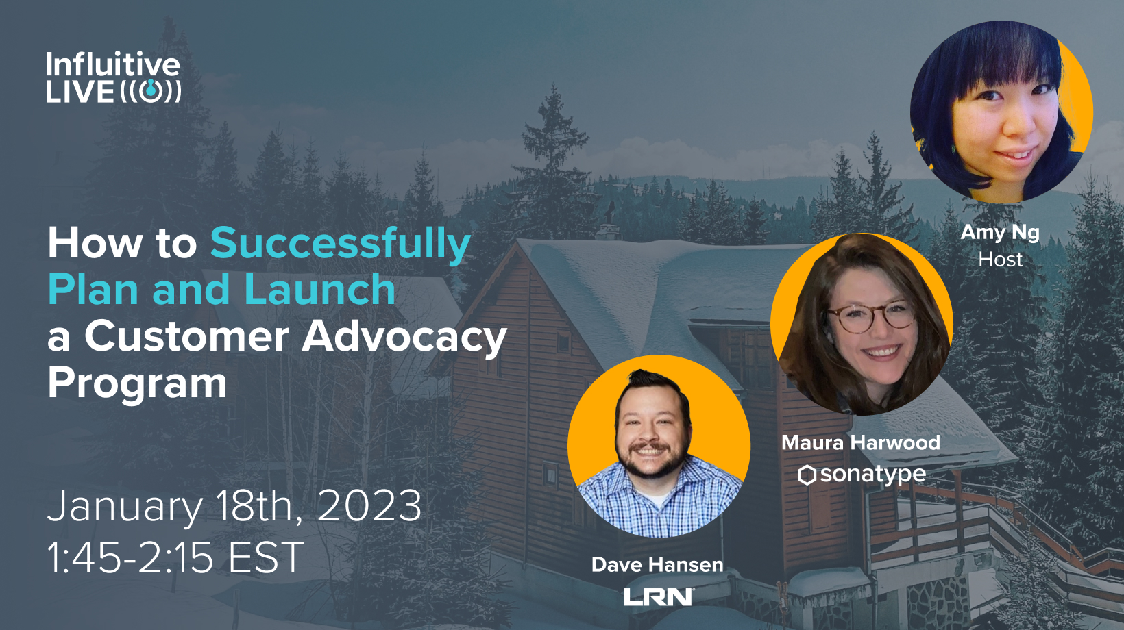 "How to Successfully Launch a Customer Advocacy Program<br />
– Amy Ng (Influitive), Dave Hansen (LRN), Maura Harwood (Sonatype)"
