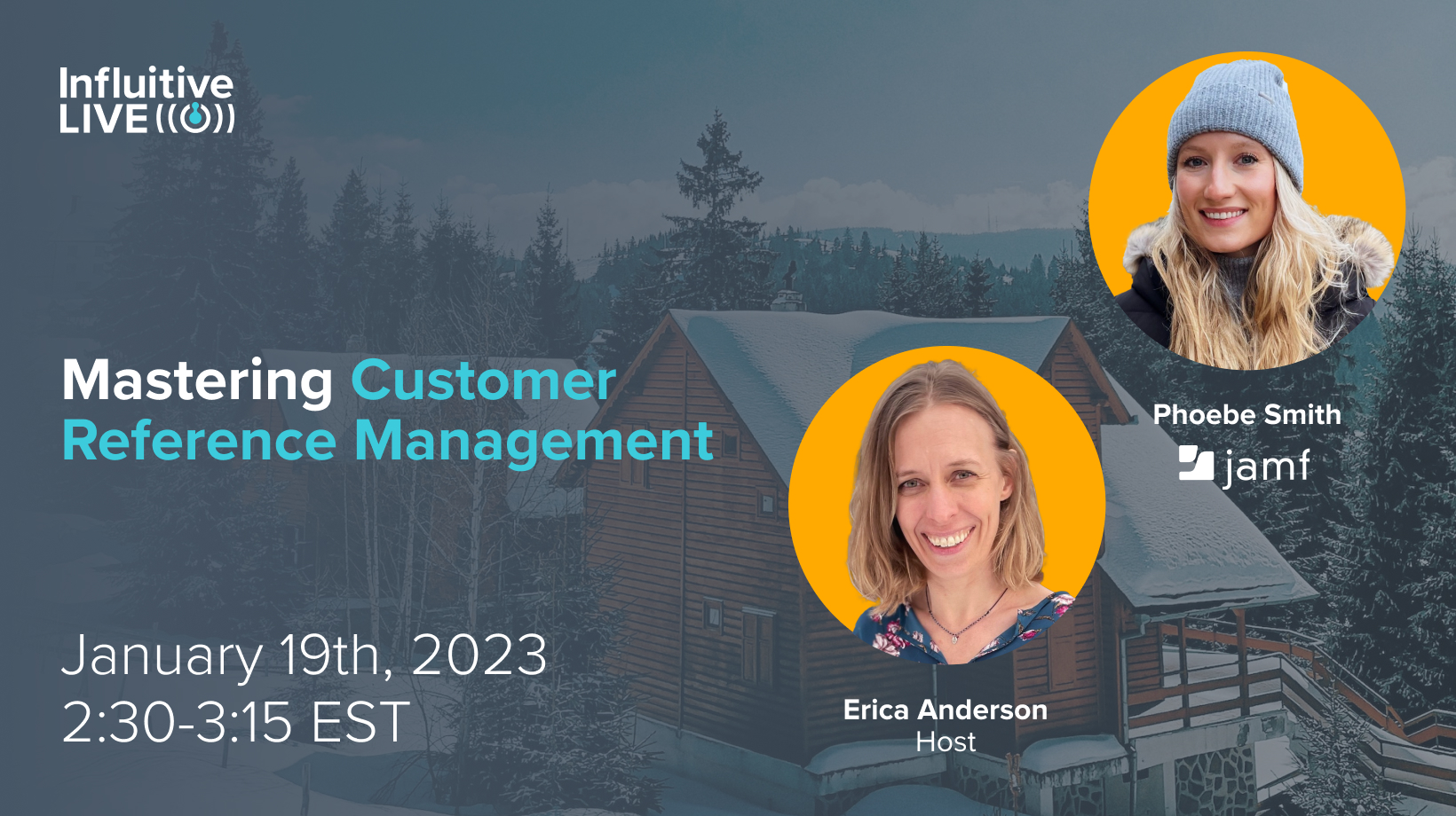 "Mastering Customer Reference Management<br />
– Erica Anderson (Influitive), Phoebe Smith (Jamf)"
