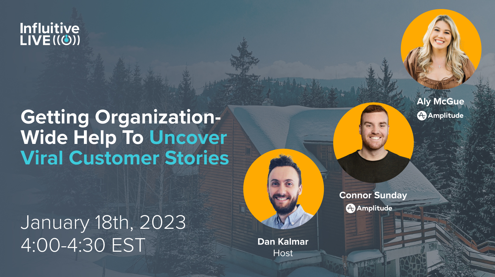 "Getting Organization-Wide Help to Uncover Viral Customer Stories<br />– Dan Kalmar (Influitive), Aly McGue (Amplitude), and Conner Sunday (Amplitude)"