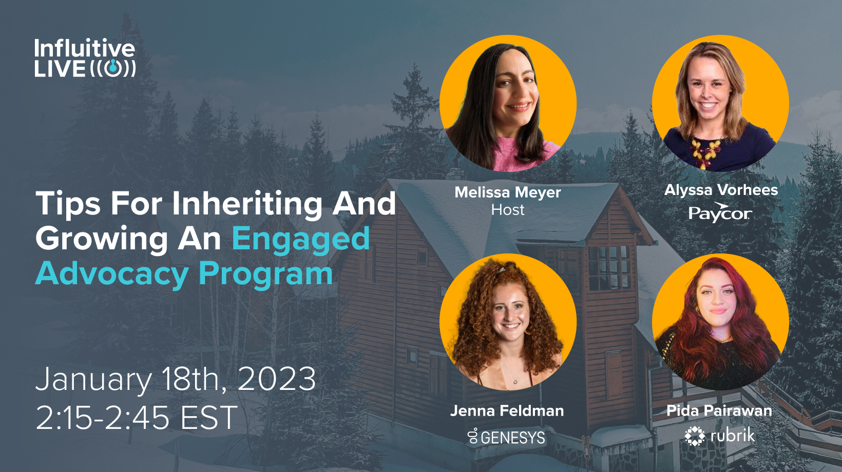 "Tips for Inheriting and Growing an Engaged Advocacy Program<br />– Rob Ayre (Influitive), Jenna Feldman (Genesys), Pida Pairawan (Rubrik), Alyssa Vorhees (Paycor) "