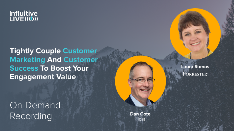 Influitive Live 23′ – On-Demand Session: Tightly Couple Customer Marketing and Customer Success to Boost Your Engagement Value