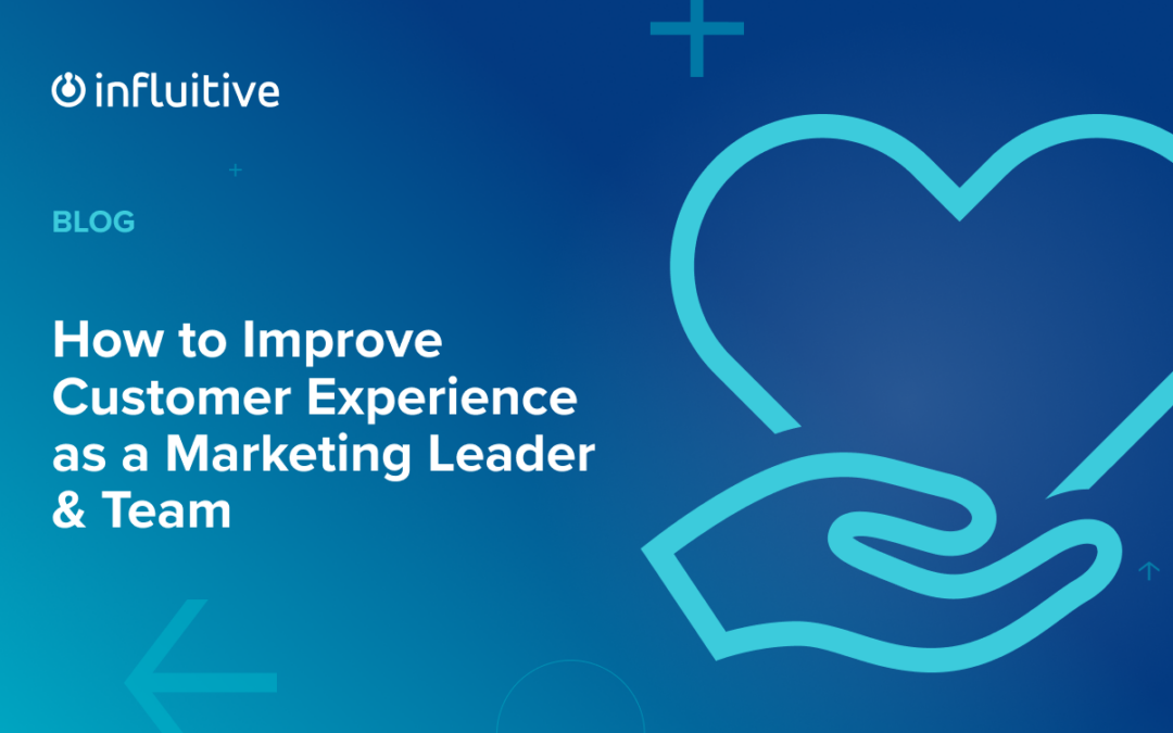 How to Improve Customer Experience as a Marketing Leader & Team