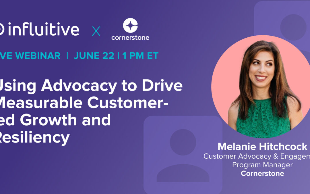 Using Advocacy to Drive Measurable Customer-led Growth and Resiliency