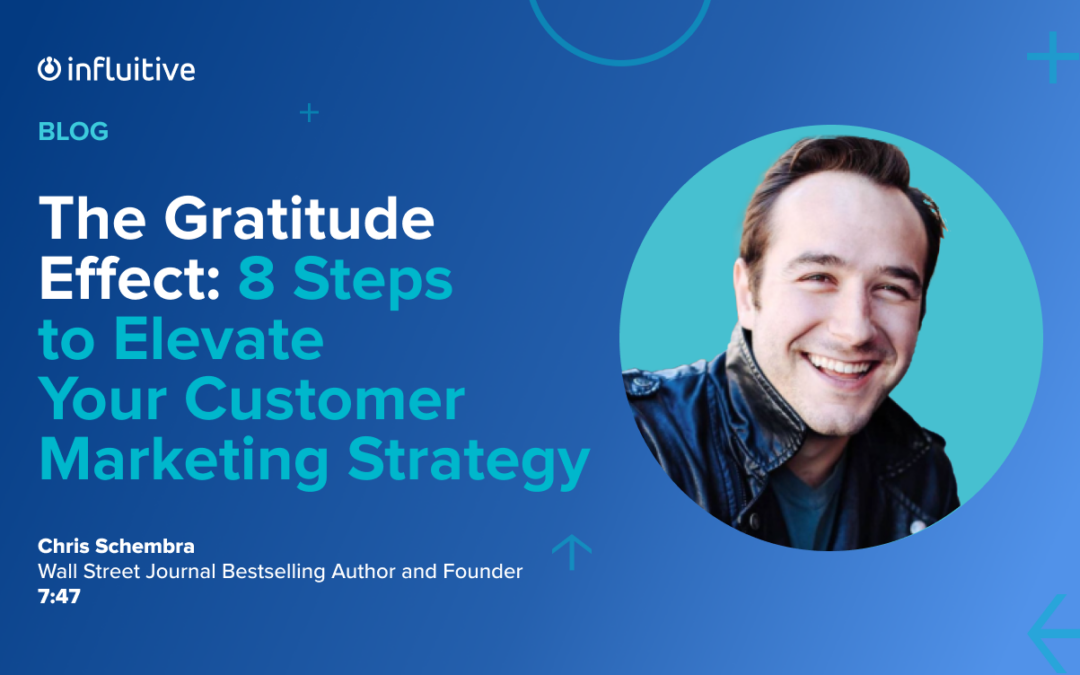 The Gratitude Effect: 8 Steps to Elevate Your Customer Marketing Strategy