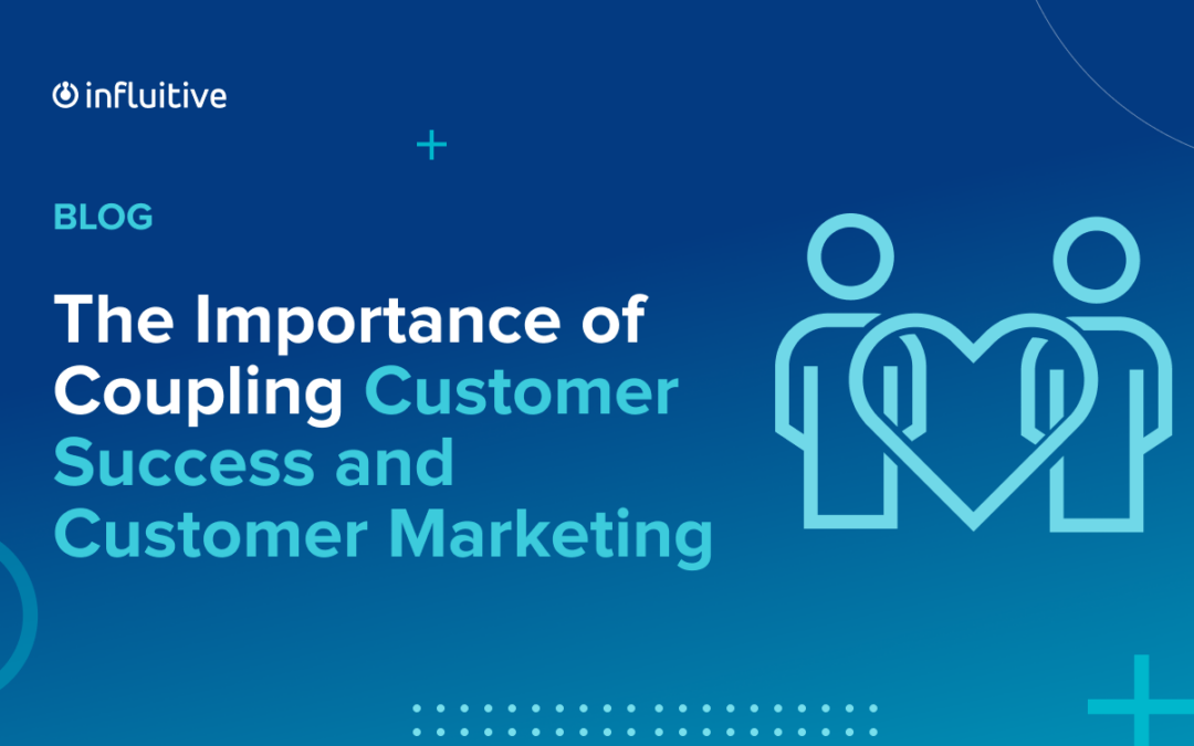 The Importance of Coupling Customer Marketing and Customer Success