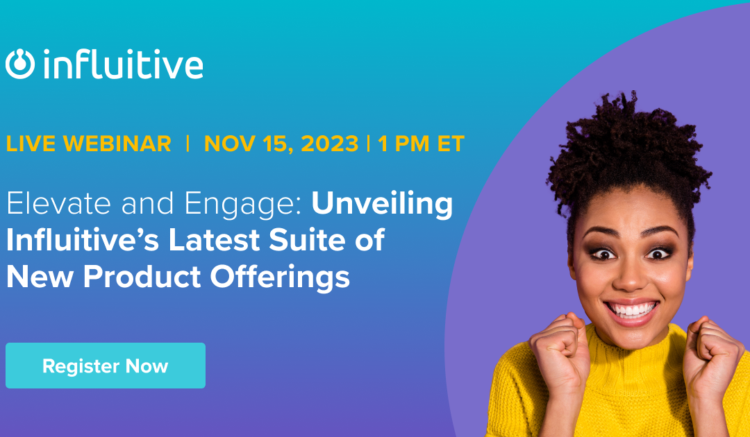 Elevate and Engage: Unveiling Influitive’s Latest Suite of New Product Offerings