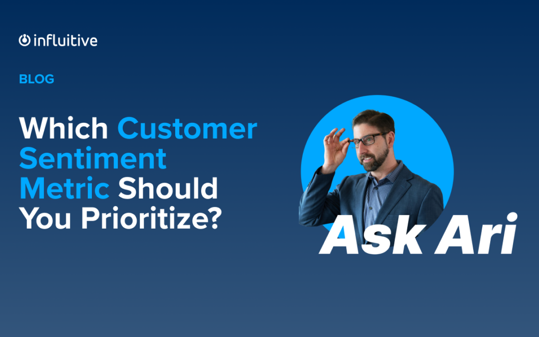 Ask Ari: Which Customer Sentiment Metric Should You Prioritize?