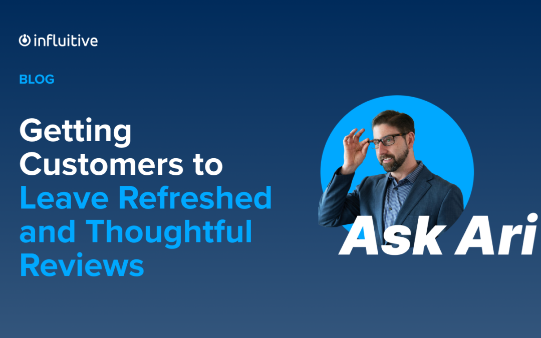 Ask Ari: Getting Customers to Leave Refreshed and Thoughtful Reviews
